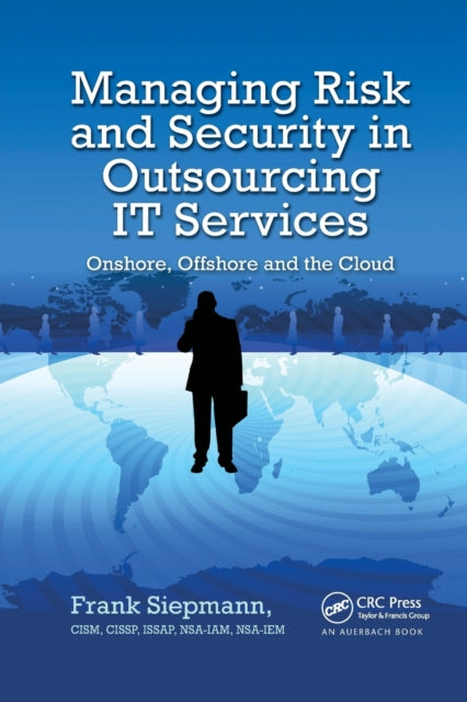Book cover of: Managing Risk and Security in Outsourcing IT Services. By: Frank Siepmann