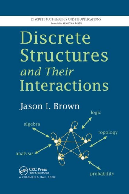 Book cover of: Discrete Structures and Their Interactions. By: Jason I. Brown