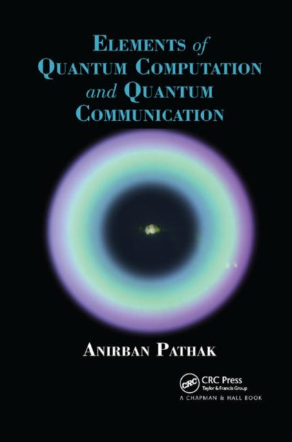 Book cover of: Elements of Quantum Computation and Quantum Communication. By: Anirban Pathak