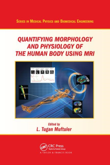 Book cover of: Quantifying Morphology and Physiology of the Human Body Using MRI. By: L. Tugan Muftuler