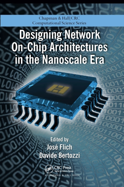 Book cover of: Designing Network On-Chip Architectures in the Nanoscale Era. By: Jose Flich