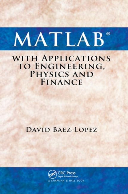 Book cover of: MATLAB with Applications to Engineering, Physics and Finance. By: David Baez-Lopez