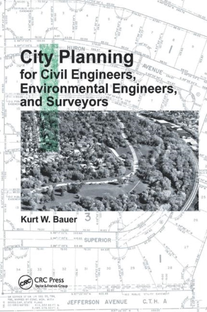 Book cover of: City Planning for Civil Engineers, Environmental Engineers, and Surveyors. By: Kurt W. Bauer