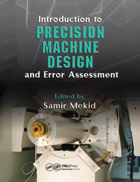 Book cover of: Introduction to Precision Machine Design and Error Assessment. By: Samir Mekid
