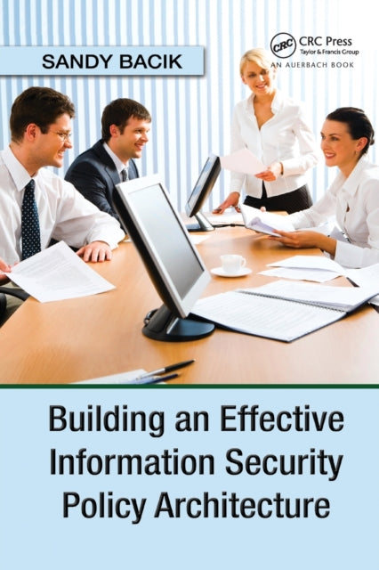 Book cover of: Building an Effective Information Security Policy Architecture. By: Sandy Bacik