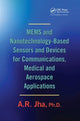 Book cover of: MEMS and Nanotechnology-Based Sensors and Devices for Communications, Medical and Aerospace Applications. By: A. R. Jha