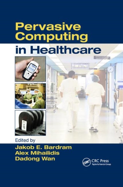 Book cover of: Pervasive Computing in Healthcare. By: Alex Mihailidis