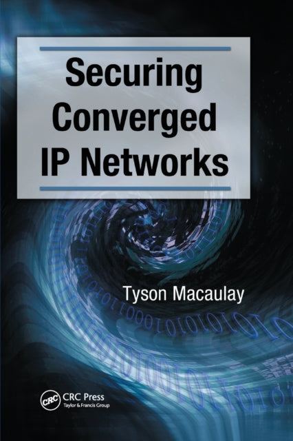 Book cover of: Securing Converged IP Networks. By: Tyson Macaulay