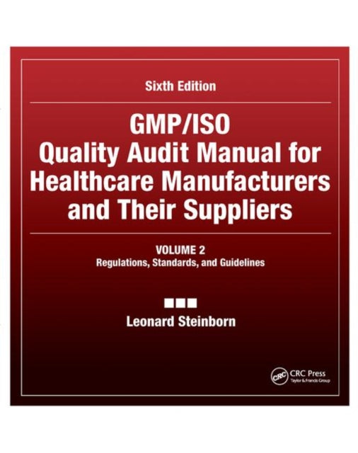 Book cover of: GMP/ISO Quality Audit Manual for Healthcare Manufacturers and Their Suppliers, (Volume 2 - Regulations, Standards, and Guidelines). By: Leonard Steinborn