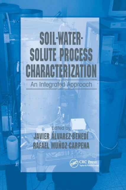 Book cover of: Soil-Water-Solute Process Characterization. By: Javier Alvarez-Benedi
