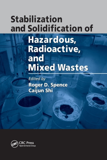 Book cover of: Stabilization and Solidification of Hazardous, Radioactive, and Mixed Wastes. By: Roger D. Spence