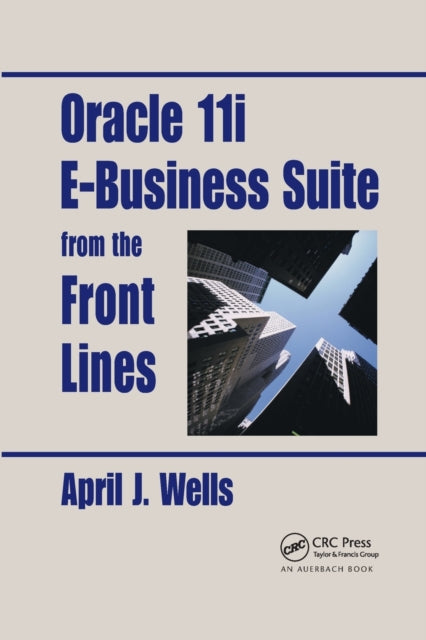 Book cover of: Oracle 11i E-Business Suite from the Front Lines. By: April J. Wells