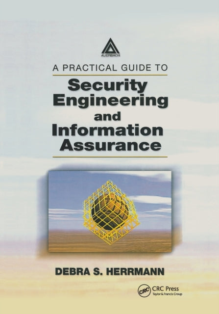 Book cover of: Practical Guide to Security Engineering and Information Assurance. By: Debra S. Herrmann