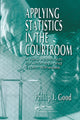 Book cover of: Applying Statistics in the Courtroom. By: Philip Good