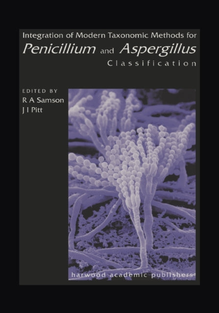 Book cover of: Integration of Modern Taxonomic Methods For Penicillium and Aspergillus Classification. By: Robert A. Samson