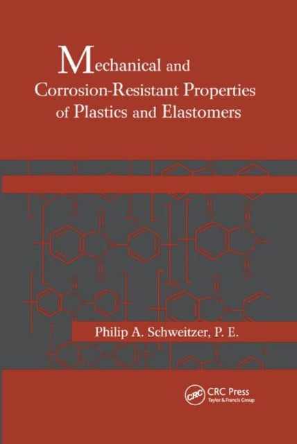 Book cover of: Mechanical and Corrosion-Resistant Properties of Plastics and Elastomers. By: Philip A. Schweitzer
