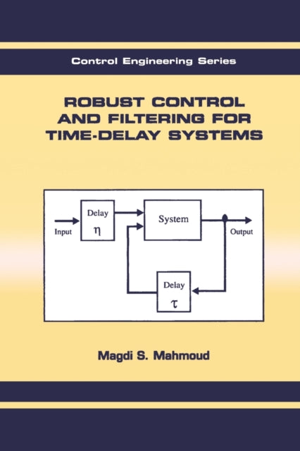 Book cover of: Robust Control and Filtering for Time-Delay Systems. By: Magdi S. Mahmoud