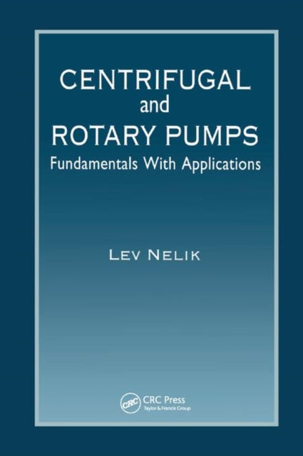 Book cover of: Centrifugal & Rotary Pumps. By: Lev Nelik