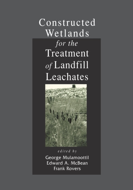 Book cover of: Constructed Wetlands for the Treatment of Landfill Leachates. By: George Mulamoottil