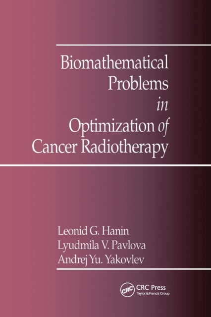 Book cover of: Biomathematical Problems in Optimization of Cancer Radiotherapy. By: A. Y. Yakovlev