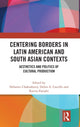 Book cover of: Centering Borders in Latin American and South Asian Contexts. By: Debaroti Chakraborty