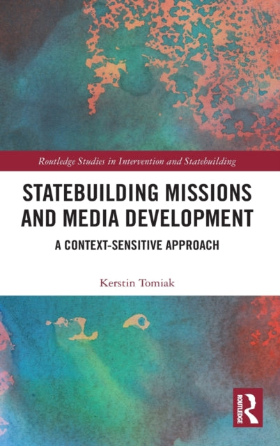 Book cover of: Statebuilding Missions and Media Development. By: Kerstin Tomiak