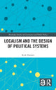 Book cover of: Localism and the Design of Political Systems. By: Rick Harmes