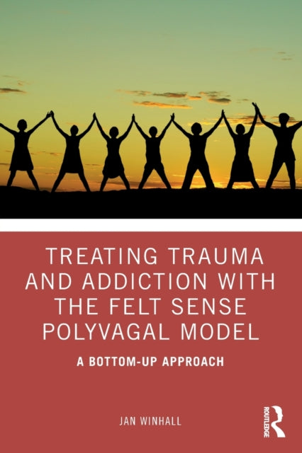 Book cover of: Treating Trauma and Addiction with the Felt Sense Polyvagal Model. By: Jan Winhall