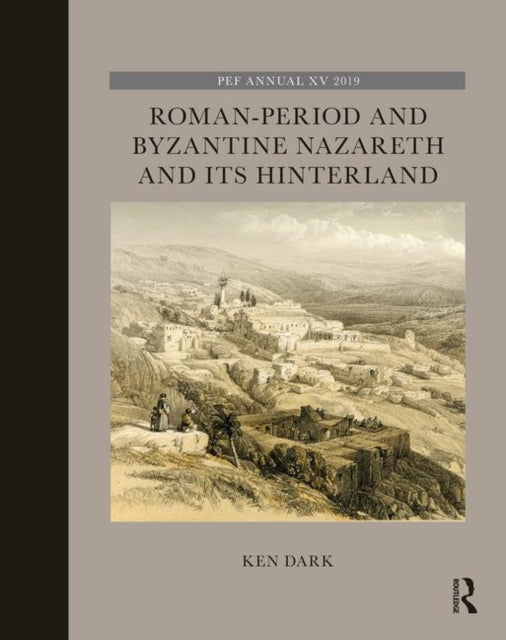 Book cover of: Roman-Period and Byzantine Nazareth and its Hinterland. By: Ken Dark