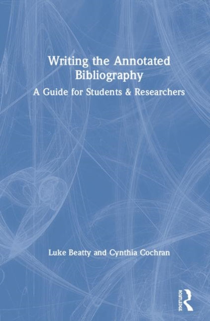 Book cover of: Writing the Annotated Bibliography. By: Luke Beatty