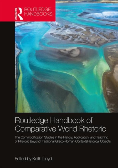 Book cover of: Routledge Handbook of Comparative World Rhetorics. By: Keith Lloyd
