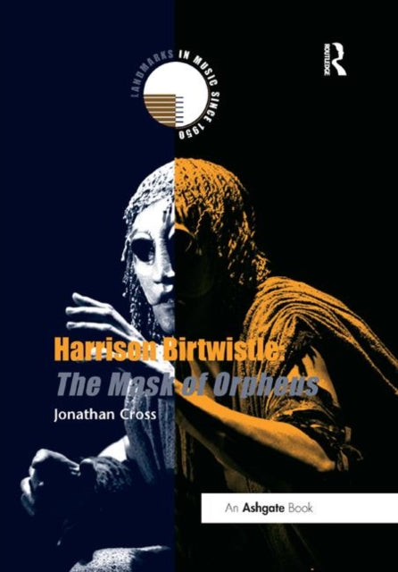 Book cover of: Harrison Birtwistle: The Mask of Orpheus. By: Jonathan Cross
