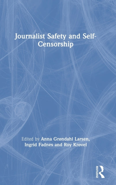 Book cover of: Journalist Safety and Self-Censorship. By: Anna Grøndahl Larsen