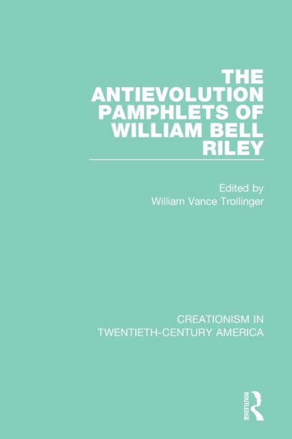 Book cover of: Antievolution Pamphlets of William Bell Riley. By: William Vance Trollinger