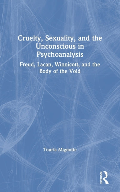 Book cover of: Cruelty, Sexuality, and the Unconscious in Psychoanalysis. By: Touria Mignotte