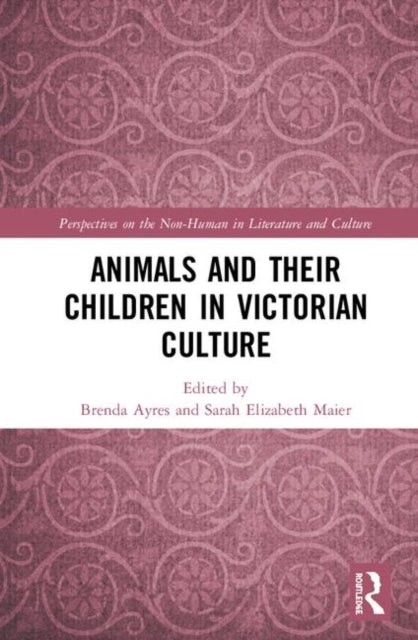 Book cover of: Animals and Their Children in Victorian Culture. By: Brenda Ayres