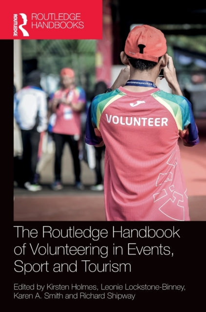 Book cover of: Routledge Handbook of Volunteering in Events, Sport and Tourism. By: Kirsten Holmes