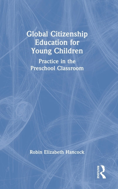 Book cover of: Global Citizenship Education for Young Children. By: Robin Elizabeth Hancock