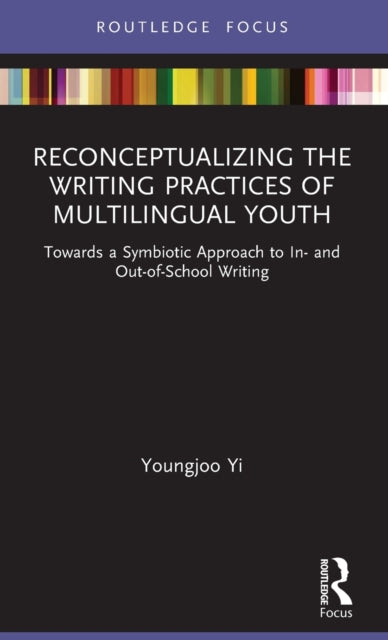 Book cover of: Reconceptualizing the Writing Practices of Multilingual Youth. By: Youngjoo Yi