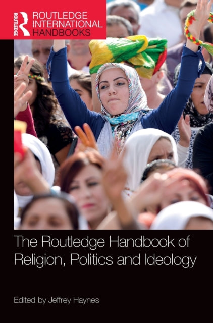 Book cover of: Routledge Handbook of Religion, Politics and Ideology. By: Jeffrey Haynes
