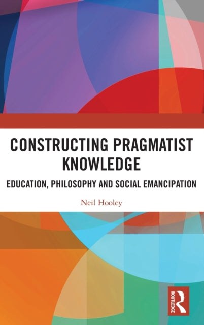 Book cover of: Constructing Pragmatist Knowledge. By: Neil Hooley