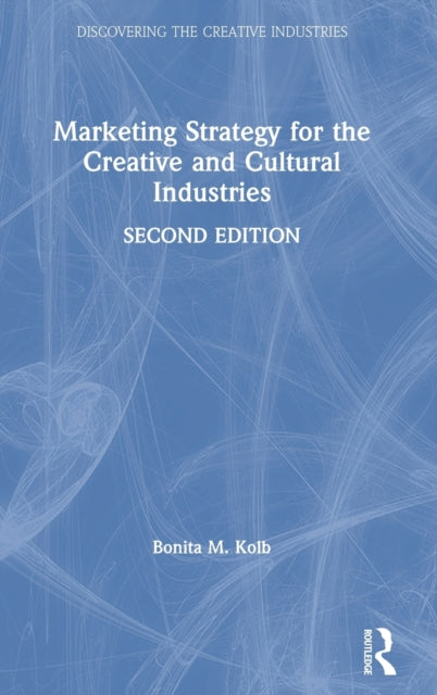 Book cover of: Marketing Strategy for the Creative and Cultural Industries. By: Bonita M. Kolb