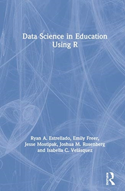 Book cover of: Data Science in Education Using R. By: Ryan A. Estrellado