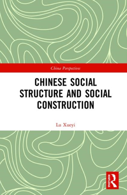 Book cover of: Chinese Social Structure and Social Construction. By: Xueyi Lu