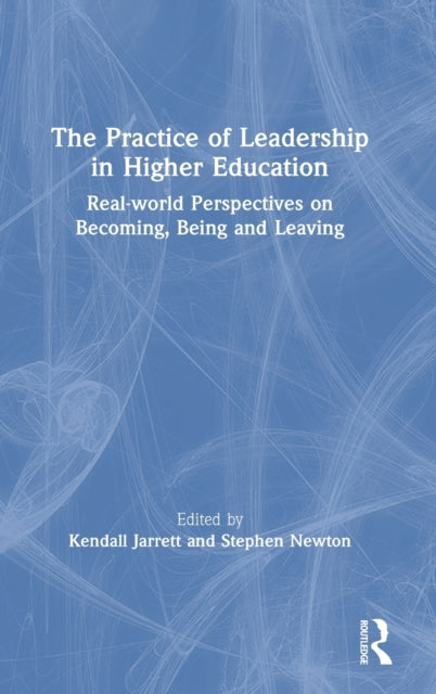 Book cover of: Practice of Leadership in Higher Education. By: Kendall Jarrett