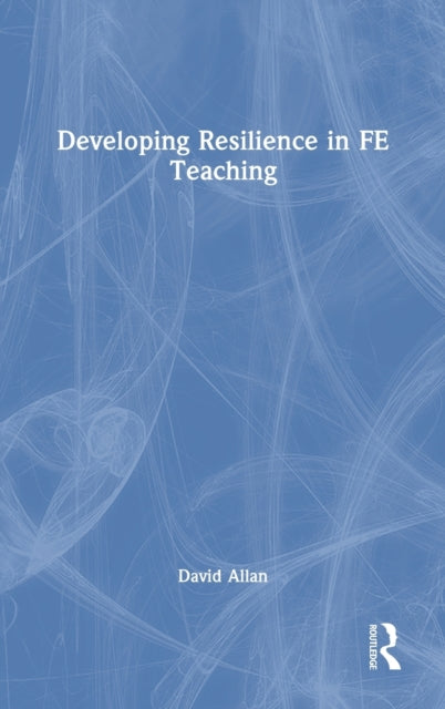 Book cover of: Developing Resilience in FE Teaching. By: David Allan