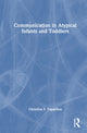 Book cover of: Communication in Atypical Infants and Toddlers