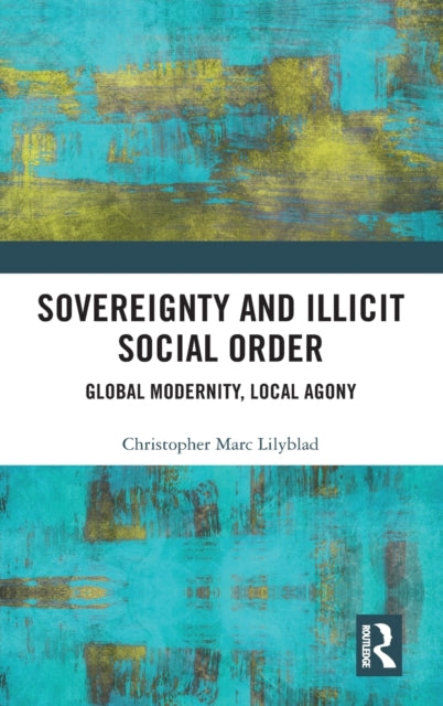 Book cover of: Sovereignty and Illicit Social Order. By: Christopher Marc Lilyblad