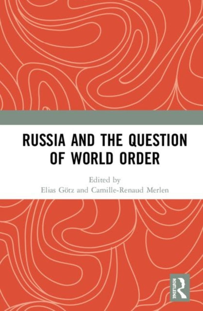 Book cover of: Russia and the Question of World Order. By: Elias Götz