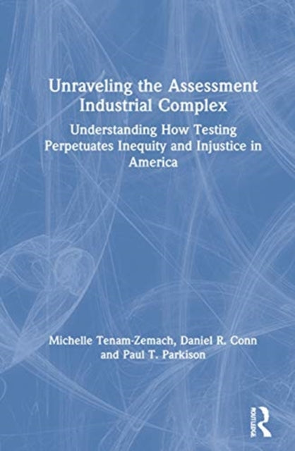 Book cover of: Unraveling the Assessment Industrial Complex. By: Michelle Tenam-Zemach
